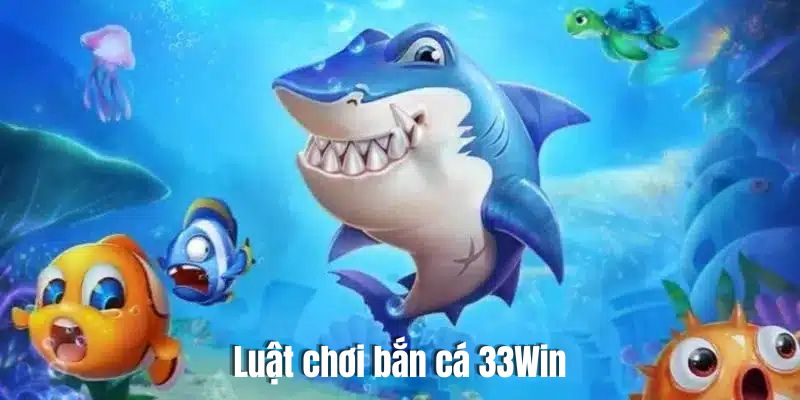 Luật chơi bắn cá tại 33Win đơn giản và dễ hiểu