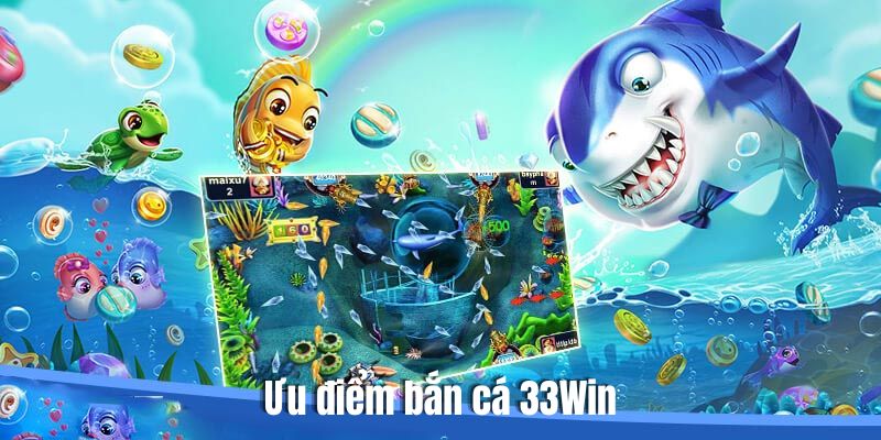 Lợi ích khi tham gia Fishing tại 33Win