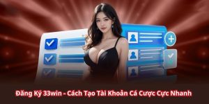 Đăng Ký 33win - Hướng Dẫn 4 Bước Chi Tiết Cho Người Mới