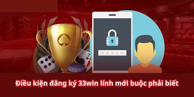 Yêu cầu về đăng ký 33win cho cược thủ