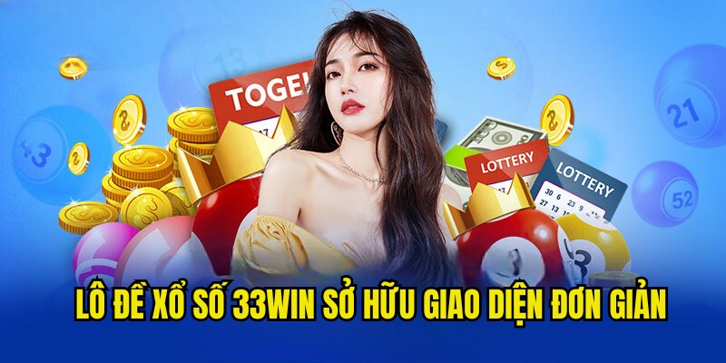 Giao diện chơi game lô đề xổ số online 33Win đơn giản