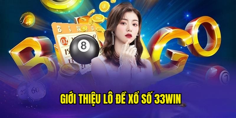 Giới thiệu về chuyên mục xổ số, lô đề hấp dẫn tại 33Win