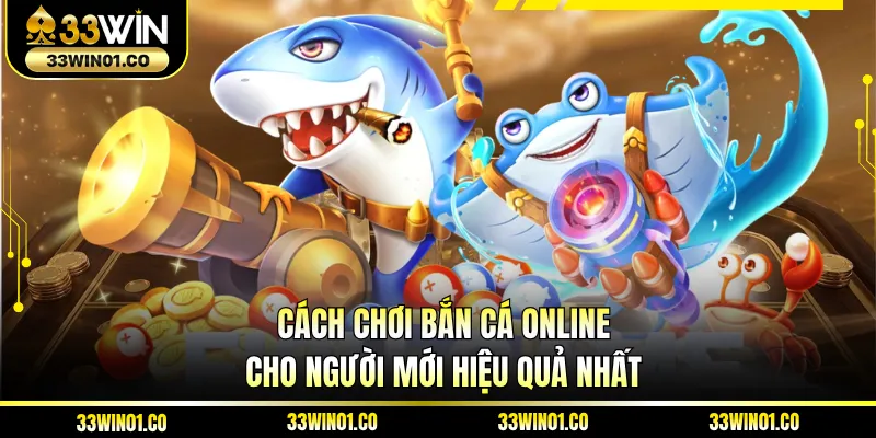 Cách Chơi Bắn Cá Online Cho Người Mới Hiệu Quả Nhất
