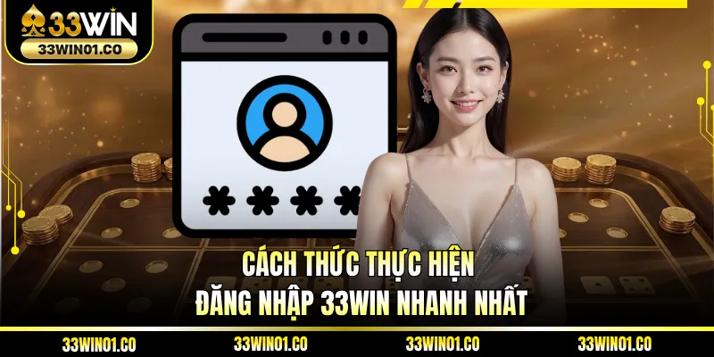 Cách thức thực hiện đăng nhập 33WIN nhanh nhất