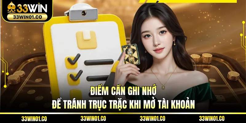 Điểm cần ghi nhớ để tránh trục trặc khi mở tài khoản