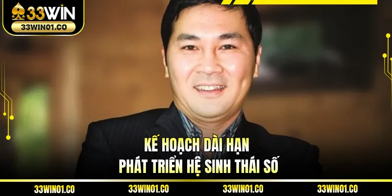 Kế hoạch dài hạn phát triển hệ sinh thái số