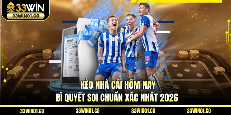 Kèo Nhà Cái Hôm Nay - Bí Quyết Soi Chuẩn Xác Nhất 2026