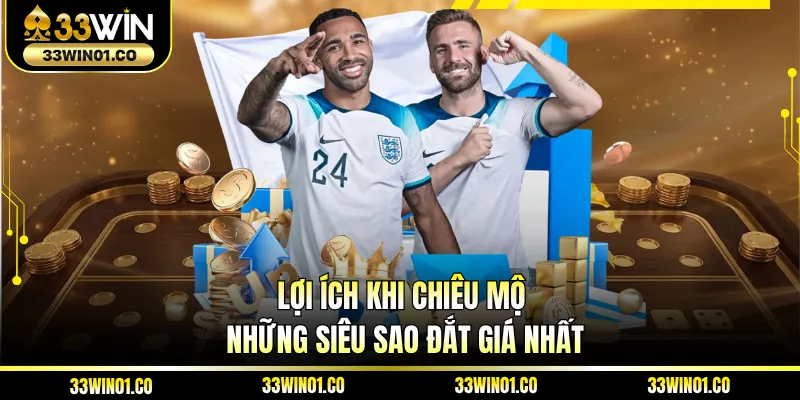 Lợi ích khi chiêu mộ những siêu sao đắt giá nhất