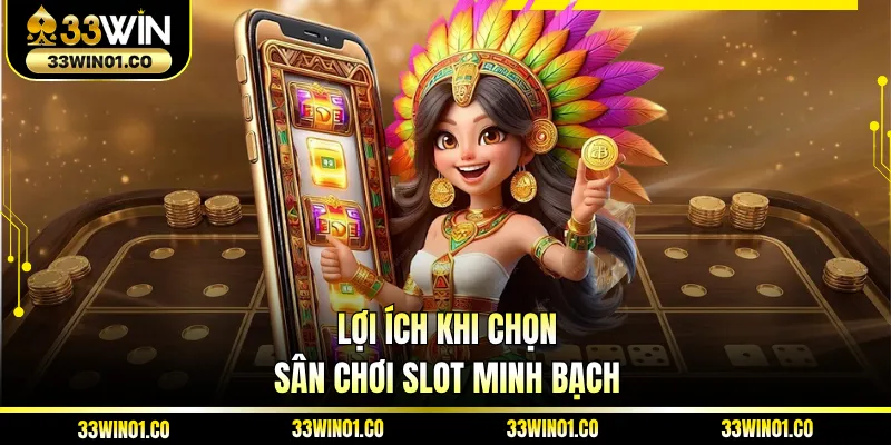 Lợi ích khi chọn sân chơi slot minh bạch