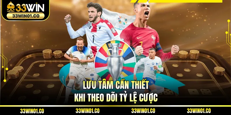 Lưu tâm cần thiết khi theo dõi tỷ lệ cược