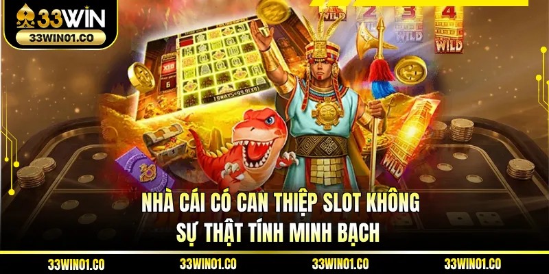 Nhà Cái Có Can Thiệp Slot Không - Sự Thật Tính Minh Bạch