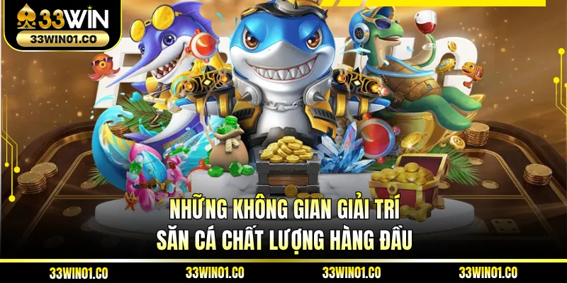 Những không gian giải trí săn cá chất lượng hàng đầu