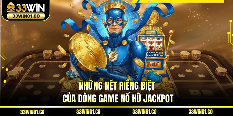 Những nét riêng biệt của dòng game nổ hũ Jackpot