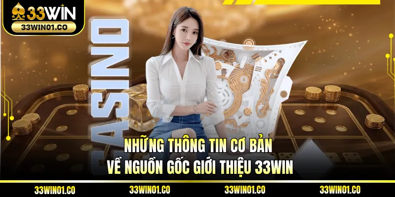 Những thông tin cơ bản về nguồn gốc giới thiệu 33WIN