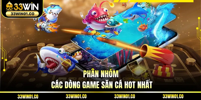 Phân nhóm các dòng game săn cá hot nhất