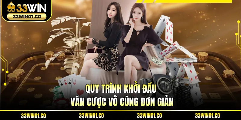 Quy trình khởi đầu ván cược vô cùng đơn giản