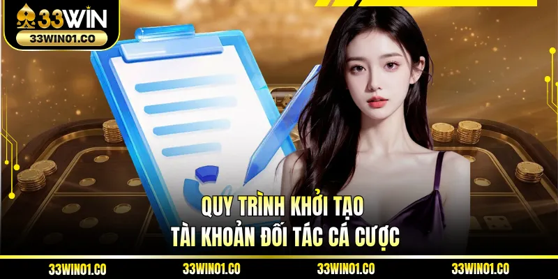 Quy trình khởi tạo tài khoản đối tác cá cược