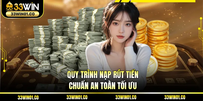 Quy trình nạp rút tiền chuẩn an toàn tối ưu