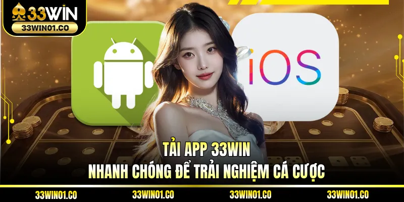 Tải App 33WIN - Nhanh Chóng Để Trải Nghiệm Cá Cược