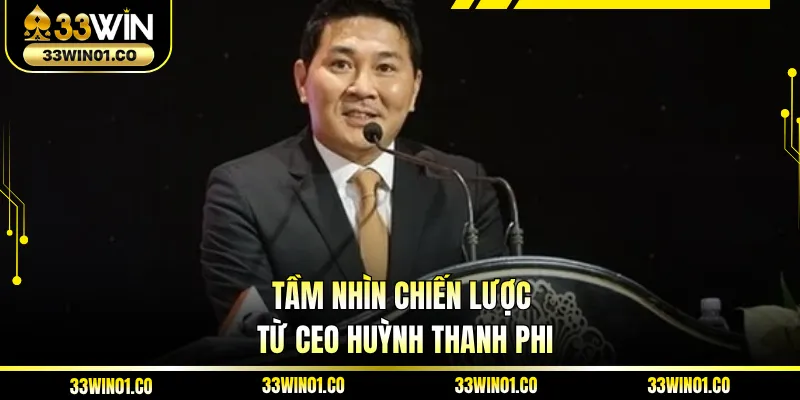 Tầm nhìn chiến lược từ CEO Huỳnh Thanh Phi