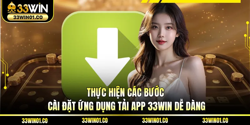 Thực hiện các bước cài đặt ứng dụng tải app 33WIN dễ dàng