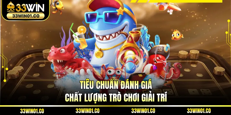 Tiêu chuẩn đánh giá chất lượng trò chơi giải trí