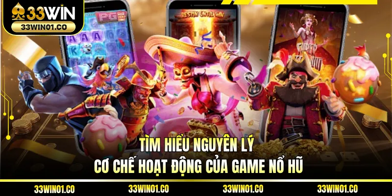 Tìm hiểu nguyên lý cơ chế hoạt động của game nổ hũ