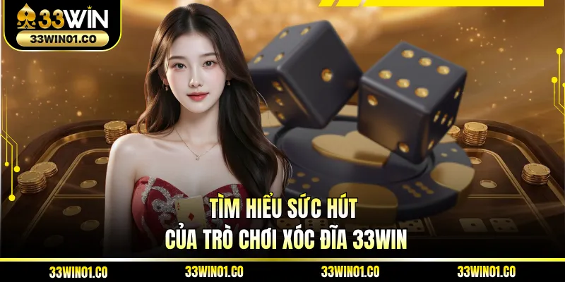 Tìm hiểu sức hút của trò chơi xóc đĩa 33WIN