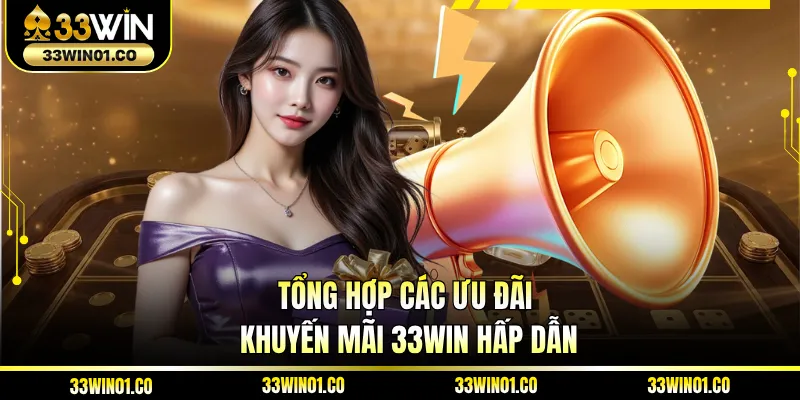 Tổng hợp các ưu đãi khuyến mãi 33WIN hấp dẫn