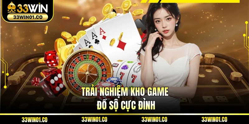 Trải nghiệm kho game đồ sộ cực đỉnh